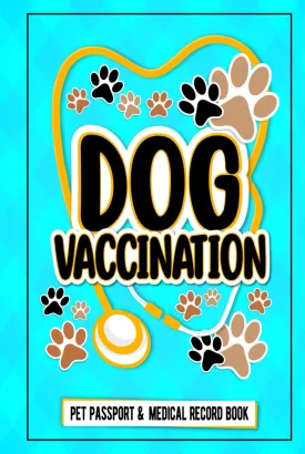 Dog Vaccination Record - Pet Passport And Medical Record Book: dog vaccination record log book Puppies Vaccine Log Book, Dog Health Notebook, Dog ... Book, 125 Pages 6"x9" INCHES Hardcover Book Hardcover  September 21, 2021